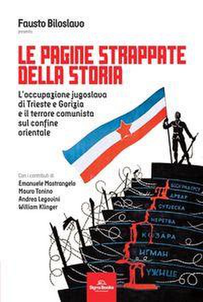Le pagine strappate della storia. L’occupazione jugoslava di Trieste e Gorizia e il terrore comunista sul confine orientale