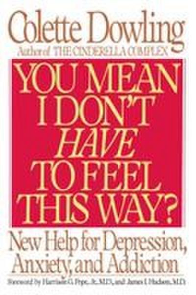 You Mean I Don’t Have to Feel This Way?