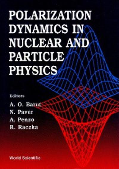 Polarization Dynamics In Nuclear And Particle Physics - Proceedings Of The 2nd Adriatico Research Conference