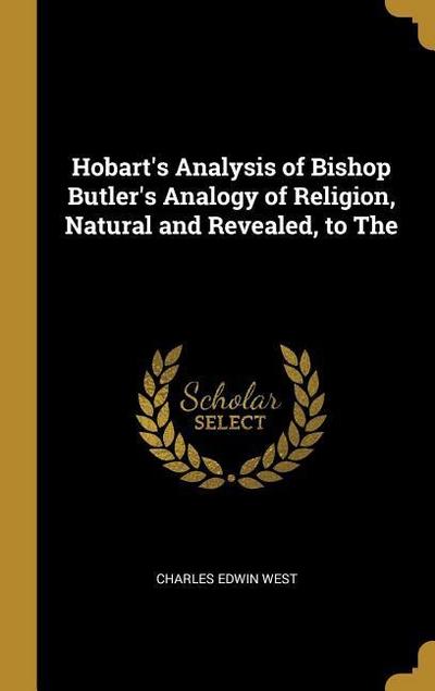 Hobart’s Analysis of Bishop Butler’s Analogy of Religion, Natural and Revealed, to The