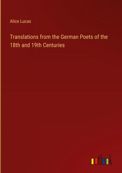 Translations from the German Poets of the 18th and 19th Centuries