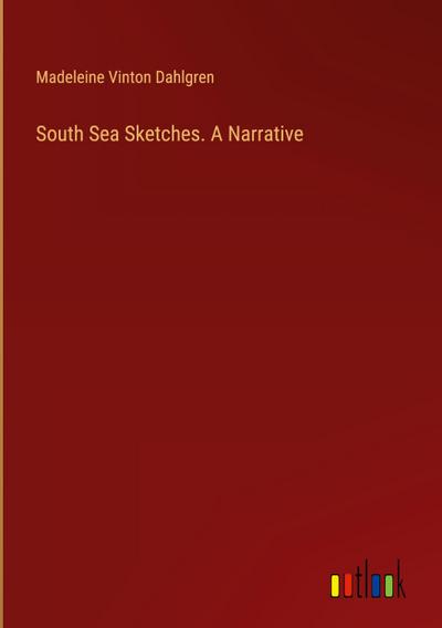 South Sea Sketches. A Narrative