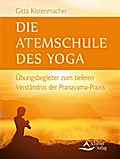 Die Atemschule des Yoga: Übungsbegleiter zum tieferen Verständnis der Pranayama-Praxis