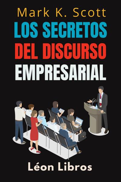 Los Secretos Del Discurso Empresarial (Colección Libertad Financiera, #5)