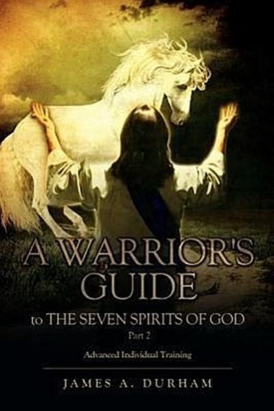 A Warrior’s Guide to THE SEVEN SPIRITS OF GOD Part 2
