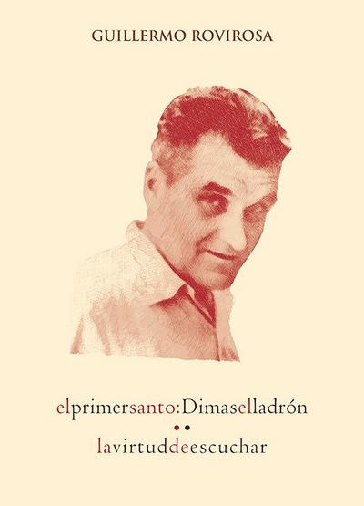 El primer santo : Dimas el ladrón : la virtud de escuchar