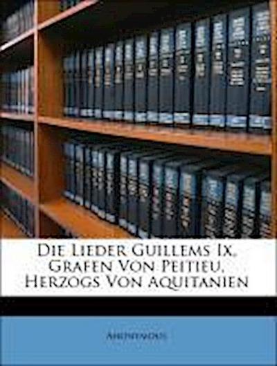 Die Lieder Guillems Ix, Grafen Von Peitieu, Herzogs Von Aquitanien - Anonymous