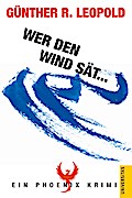 Wer den Wind sät...: Ein Phoenix Krimi