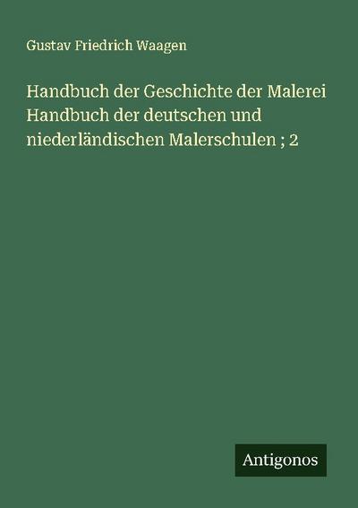 Handbuch der Geschichte der Malerei Handbuch der deutschen und niederländischen Malerschulen ; 2