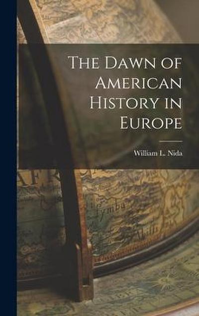The Dawn of American History in Europe [microform]