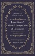 Jeanne Guyon’s Mystical Interpretation of Divinization, Volume 1