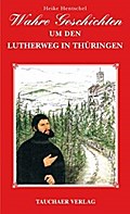 Hentschel, H: Wahre Geschichten um den Lutherweg in Thüringe