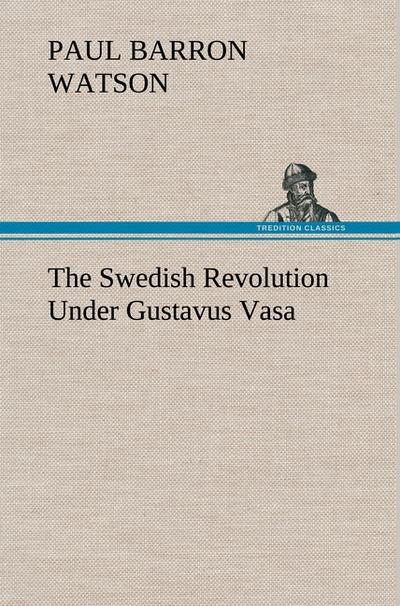 The Swedish Revolution Under Gustavus Vasa