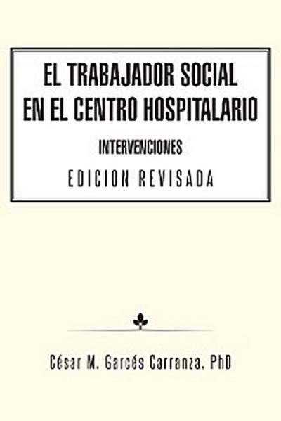 El Trabajador Social En El Centro Hospitalario Intervenciones Edicion Revisada