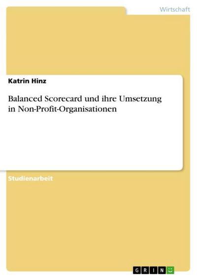 Balanced Scorecard und ihre  Umsetzung in Non-Profit-Organisationen - Katrin Hinz