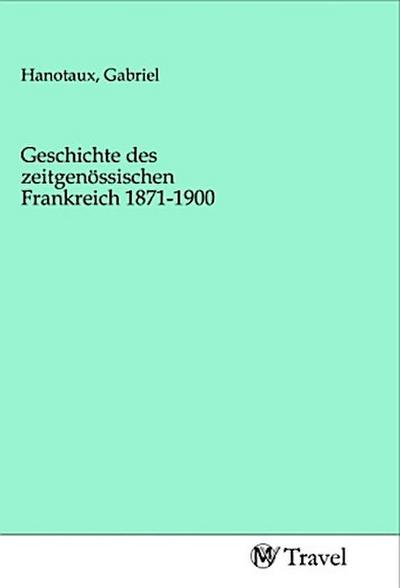 Geschichte des zeitgenössischen Frankreich 1871-1900