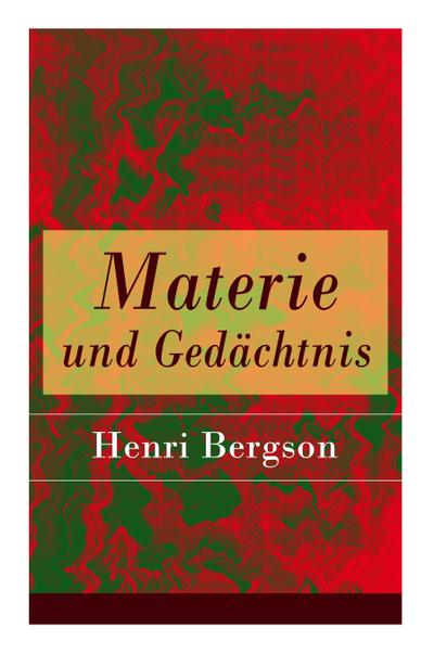 Materie und Gedächtnis: Eine Abhandlung über die Beziehung zwischen Körper und Geist