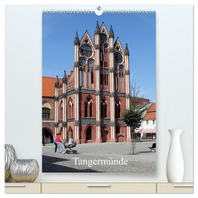 Tangermünde (hochwertiger Premium Wandkalender 2025 DIN A2 hoch), Kunstdruck in Hochglanz