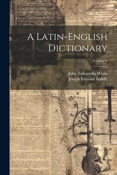 A Latin-English Dictionary; Volume 1