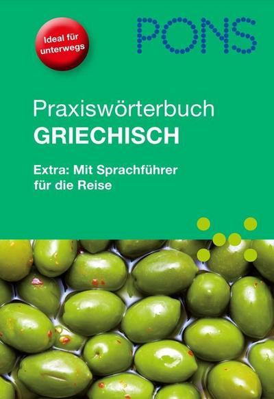 PONS Praxiswörterbuch Griechisch: Griechisch - Deutsch / Deutsch - Griechisch. Extra: Mit Sprachführer für die Reise