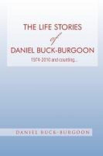 The Life Stories of Daniel Buck-Burgoon 1974-2010 and Counting.