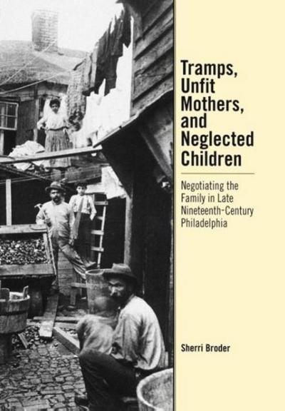 Tramps, Unfit Mothers, and Neglected Children