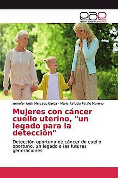 Mujeres con cáncer cuello uterino, "un legado para la detección"