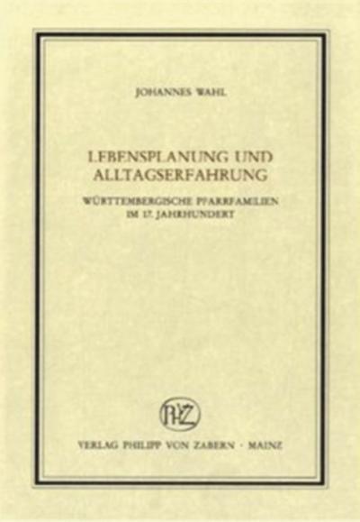 Lebensplanung und Alltagserfahrung württembergischer Pfarrerfamilien im 17. Jahrhundert
