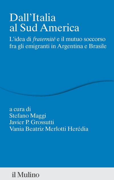 Dall’Italia al Sud America. L’idea di ’fraternité’ e il mutuo soccorso fra gli emigranti in Argentina e Brasile