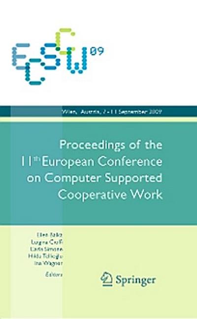 ECSCW 2009: Proceedings of the 11th European Conference on Computer Supported Cooperative Work, 7-11 September 2009, Vienna, Austria