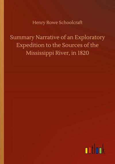Summary Narrative of an Exploratory Expedition to the Sources of the Mississippi River, in 1820