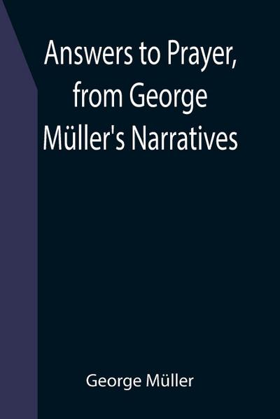 Answers to Prayer, from George Müller’s Narratives