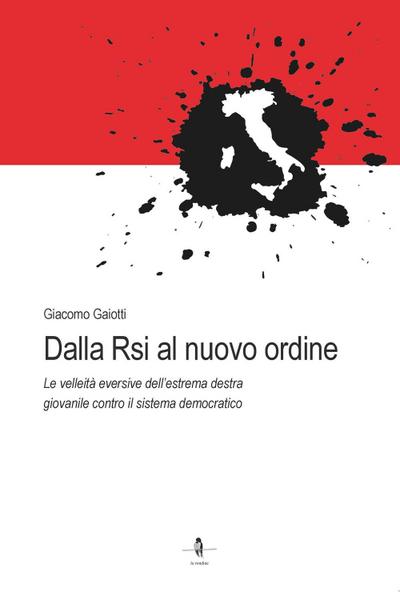 Dalla Rsi al nuovo ordine. Le velleità eversive dell’estrema destra giovanile contro il sistema democratico