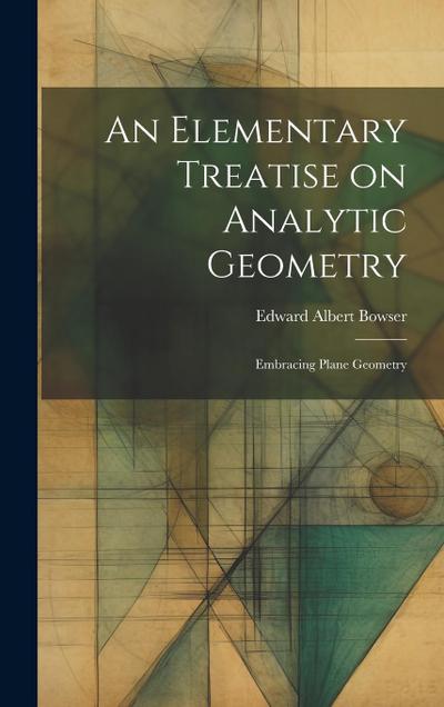 An Elementary Treatise on Analytic Geometry: Embracing Plane Geometry