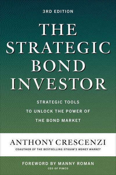 The Strategic Bond Investor, Third Edition: Strategic Tools to Unlock the Power of the Bond Market