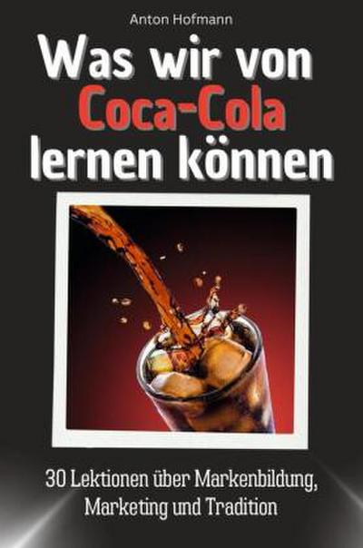 Was wir von Coca-Cola lernen können