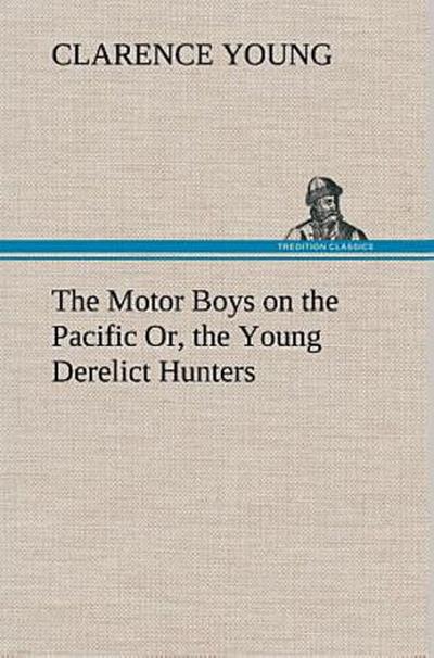 The Motor Boys on the Pacific Or, the Young Derelict Hunters
