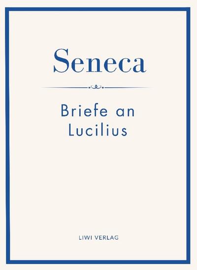 Seneca: Briefe an Lucilius. Neuausgabe.