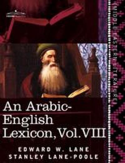 An Arabic-English Lexicon (in Eight Volumes), Vol. VIII