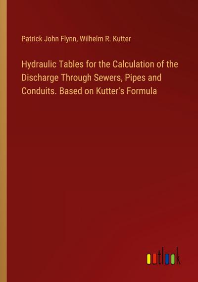 Hydraulic Tables for the Calculation of the Discharge Through Sewers, Pipes and Conduits. Based on Kutter’s Formula