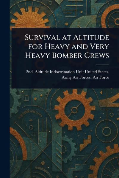 Survival at Altitude for Heavy and Very Heavy Bomber Crews