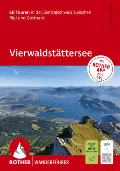 ROTHER Wanderführer Vierwaldstättersee. 60 Touren in der Zentralschweiz zwischen Rigi und Gotthard