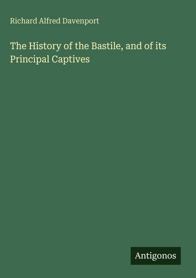 The History of the Bastile, and of its Principal Captives