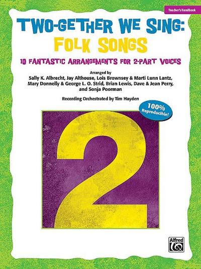 Two-Gether We Sing Folk Songs: 10 Fantastic Arrangements for 2-Part Voices (Teacher’s Handbook)