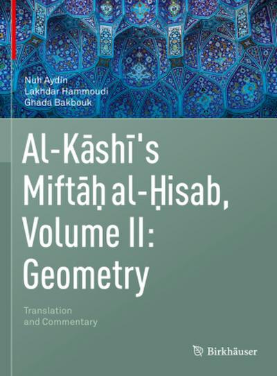 Al-Kashi’s Miftah al-Hisab, Volume II: Geometry