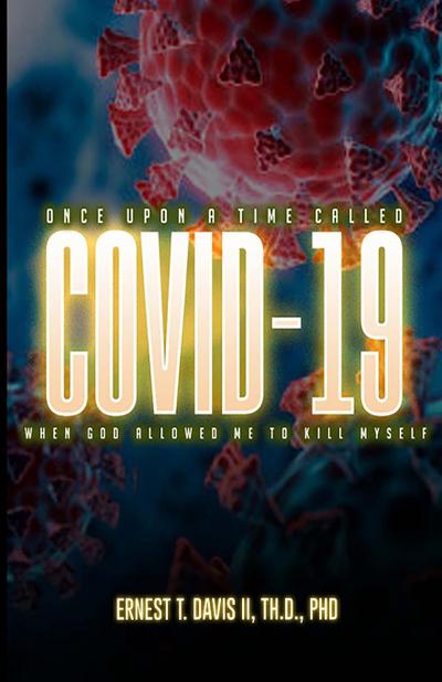 Once Upon a Time Called COVID-19  (When God Allowed Me to Kill Myself)