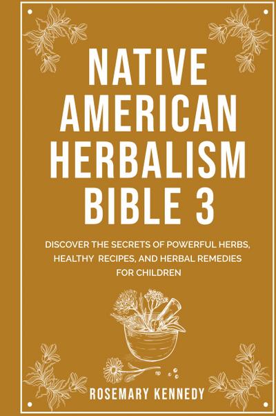 Native American Herbalism Bible 3