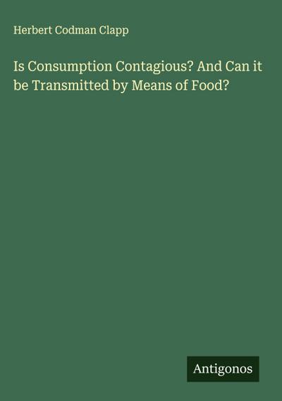 Is Consumption Contagious? And Can it be Transmitted by Means of Food?