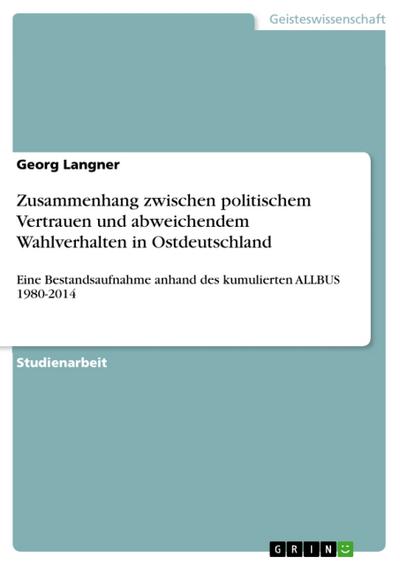 Zusammenhang zwischen politischem Vertrauen und abweichendem Wahlverhalten in Ostdeutschland