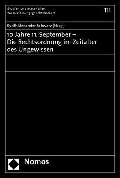 10 Jahre 11. September - Die Rechtsordnung im Zeitalter des Ungewissen